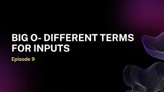 E9: Big O Notation: Handling Different Terms for Inputs
