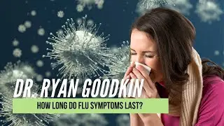 How long do flu symptoms last? | Dr. Ryan Goodkin