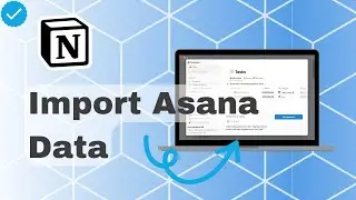 How To Import Asana Data In Notion?
