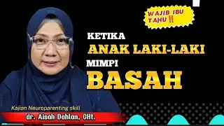 Ketika anak laki-laki mimpi basah - dr. Aisah Dahlan Cht.