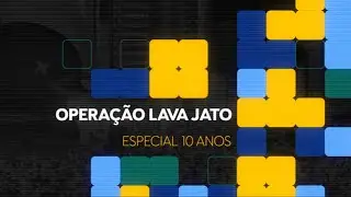 Operação Lava Jato - Especial 10 Anos