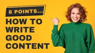 How to Write Good Interesting Content - 8 Points to Consider