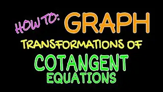 Graphing w/Transformations • Ch17: COTANGENT
