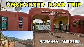 Uncharted Road Trip In Kenya's Scenic Namanga to Amboseli