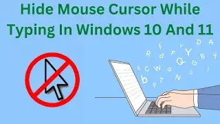 How To Hide Mouse Cursor While Typing In Windows 10 And 11