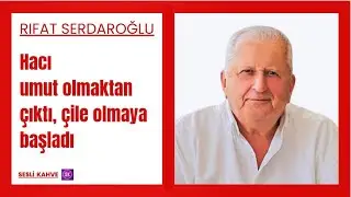 RIFAT SERDAROĞLU   -  HACI UMUT OLMAKTAN ÇIKTI ÇİLE OLMAYA BAŞLADI