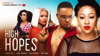 HIGH HOPES (New Movie) Chinenye Uba, Bryan Emmanuel, Juliet Njemanze 2023 Nigerian Nollywood Movie