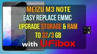 How To Replace eMMC Meizu M3 Note, Upgrade Storage and Ram to 32GB & 3 GB using UFiBox