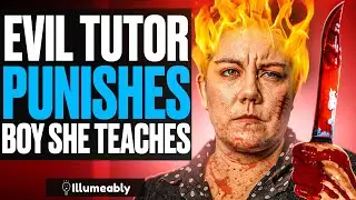 EVIL TUTOR PUNISHES Boy She Teaches, What Happens Next Is Shocking | Illumeably