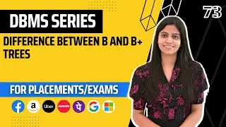 L73 : Difference between B and B+ Trees | Complete DBMS Course  | Jobs | Placements