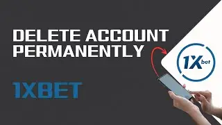 How To Delete 1XBET Account Permanently