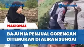 Baju Nia Penjual Gorengan Ditemukan di Aliran Sungai, Ada Luka di Wajah
