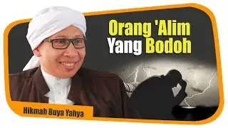 Orang 'Alim Yang Bodoh - Hikmah Buya Yahya