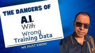 The Dangers of A.I. with Wrong Training Data We MUST know