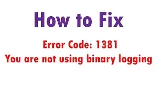 How to Fix you are not using binary logging Error in MySQL