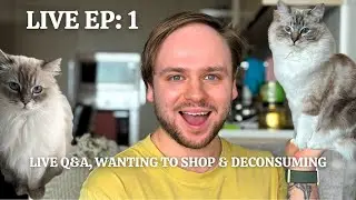 Live Ep: 1- Meet My Ragdolls, Deconsuming & Struggling With Wanting To Shop