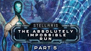 Stellaris: The Absolutely Impossible Run - Part 5 - Virtual Insanity