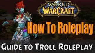 How To Roleplay a Troll in World of Warcraft | RP Guide