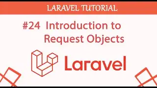 #24  Introduction to request objects in Laravel