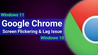 How to Fix - Google Chrome Screen Flickering | Google Chrome Screen Flashes Black [Windows 11] 2023