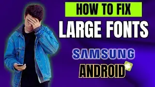How to FIX Large Font issues on Android or Samsung Phone