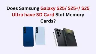 Does Samsung Galaxy S25/ S25+/ S25 Ultra have SD Card Slot Memory Cards?