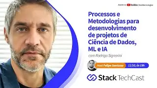 Processos e Metodologias para projetos de Ciência de Dados, ML e IA com Rodrigo Signorini.