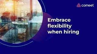 Embrace Flexibility When Hiring