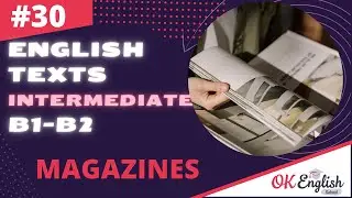 Text 30 Reading Magazines  🇺🇸 Английский язык INTERMEDIATE (B1-B2) | Уроки английского языка