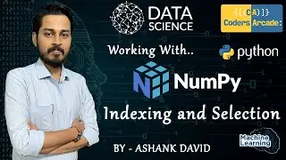 NumPy - Indexing and Selection || Data Science || Coders Arcade