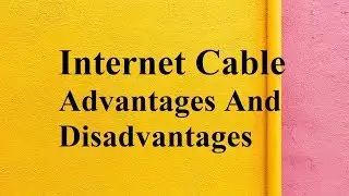 Internet Cable advantages and disadvantages