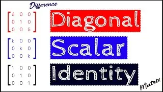 Difference between Diagonal, Scalar and Identity Matrices | #Mospor