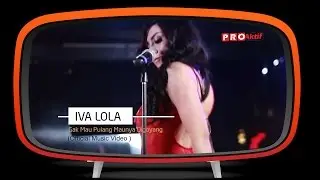 Iva Lola - Gak Mau Pulang Maunya Digoyang (Official Music Video)
