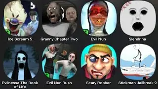 Ice Scream 5,Granny Chapter Two,Evil Nun,Slendrina,Evil Nun Rush,Scary Robber,Stickman Jailbreak 9