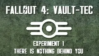 Fallout 4: Vault-Tec - Experiment 1 - There is Nothing Behind You