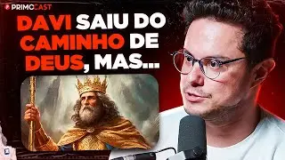 O MAIOR ERRO DO REI DAVI | PrimoCast 358
