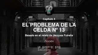 ¿HABLAS MIEDO? - Capítulo 4 - Ficción - El problema de la celda nº13 - LA SONORA PODCASTING