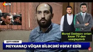 Tanınmış meyxanaçı Vüqar Biləcəri vəfat etdi - Zaur Kamal Xəzər tv-dən uzalaqşdırıldı