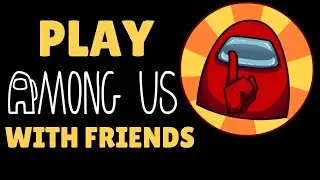 How To Play AMONG US With Friends Online PC GUIDE