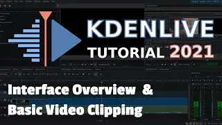 Interface Overview and Basic Video Clipping - 2021 Kdenlive Tutorial