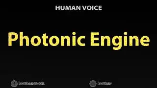 How to Pronounce Photonic Engine