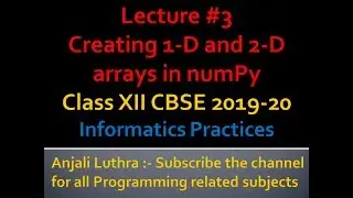 Creating 1- D and 2-D arrays using numPy in Python | Complete Course Class XII I.P. 2020