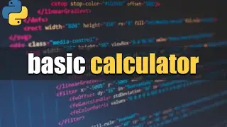 How to Build a Basic Calculator Using Python