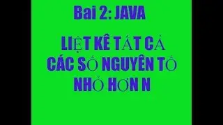 VIẾT CHƯƠNG TRÌNH LIỆT KÊ TẤT CẢ CÁC SỐ NGUYÊN TỐ NHỎ HƠN N