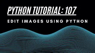 Python Tutorial 107 : Edit IMAGES using PYTHON
