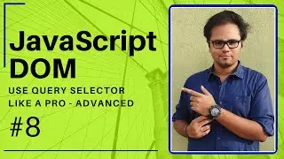 JavaScript DOM - 2020 - #8 - Tricks in using Query Selector  - Tharun Shiv