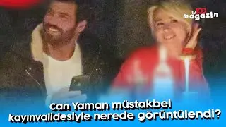 Can Yaman müstakbel kayınvalidesiyle nerede görüntülendi?