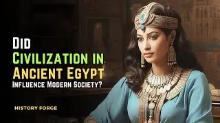 Did Civilization in Egypt Influence Modern Society? | How Ancient Egyptians Influenced  World today