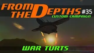 From The Depths Custom Campaign Let's Play - Episode #35 - War Turts [Gameplay]