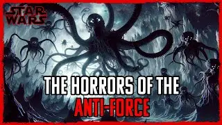 The HORRORS of the Anti-Force and Other Space [Star Wars Lore Explained]
